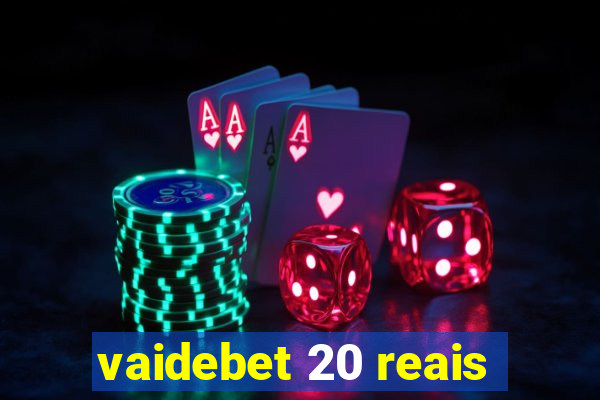 vaidebet 20 reais